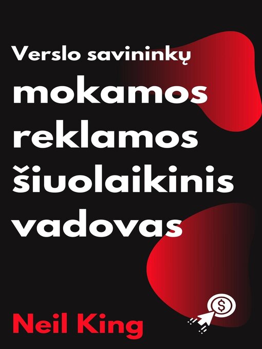 Title details for Verslo Savininkų Mokamos Reklamos šiuolaikinis Vadovas by Neil King - Available